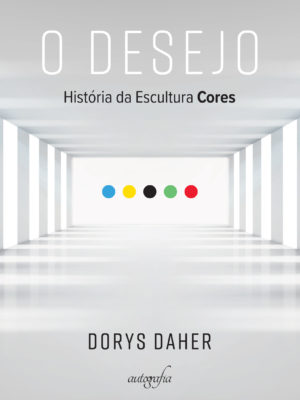 O desejo: história da escultura Cores (Prêmio Brasil Arte Movumento 2016, Funarte)