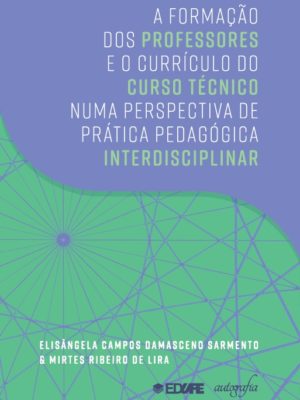 A formação dos professores e o currículo do curso técnico numa perspectiva de prática pedagógica interdisciplinar