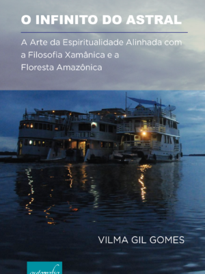 O infinito do astral: a arte da espiritualidade alinhada com a filosofia xamânica e a floresta Amazônica