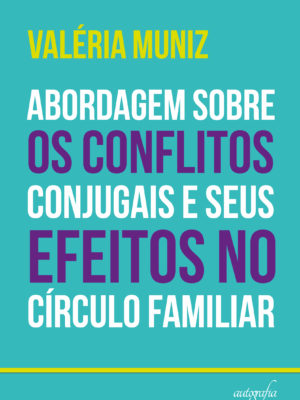 Abordagem sobre os conflitos conjugais e seus efeitos no círculo familiar