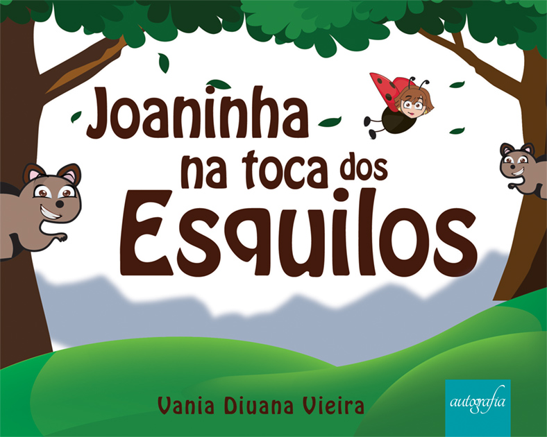 Joaninha na Toca dos Esquilos.