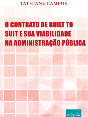 O Contrato de Built to Suit e sua Viabilidade na Administração Pública