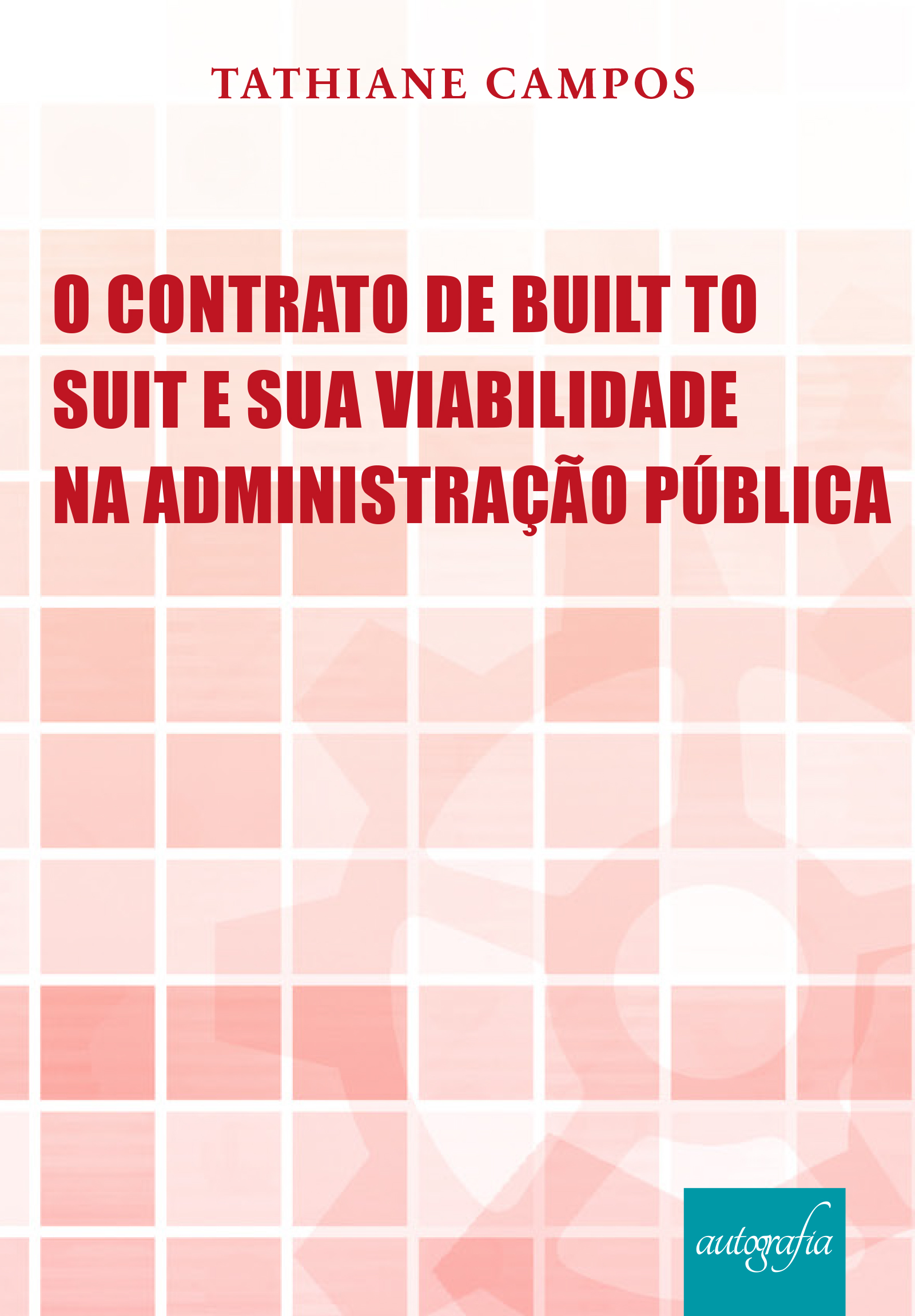 O Contrato de Built to Suit e sua Viabilidade na Administração Pública