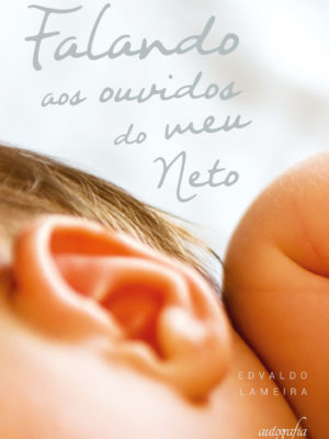 Falando aos ouvidos do meu neto
