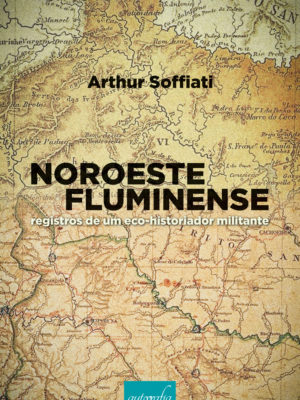 Noroeste fluminense: registros de um eco-historiador militante