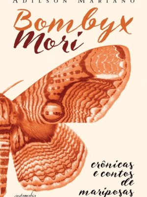 Bombyx Mori: crônicas e contos de mariposas