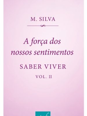 A força dos nosso sentimentos : saber viver: volume 2