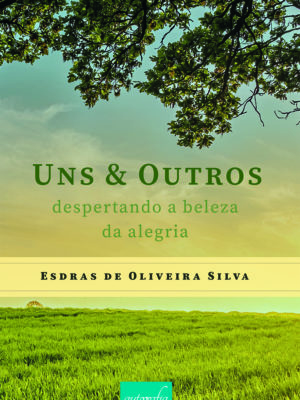 Uns & outros despertando a beleza da alegria