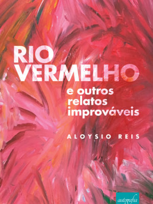 Rio Vermelho e outros relatos improváveis