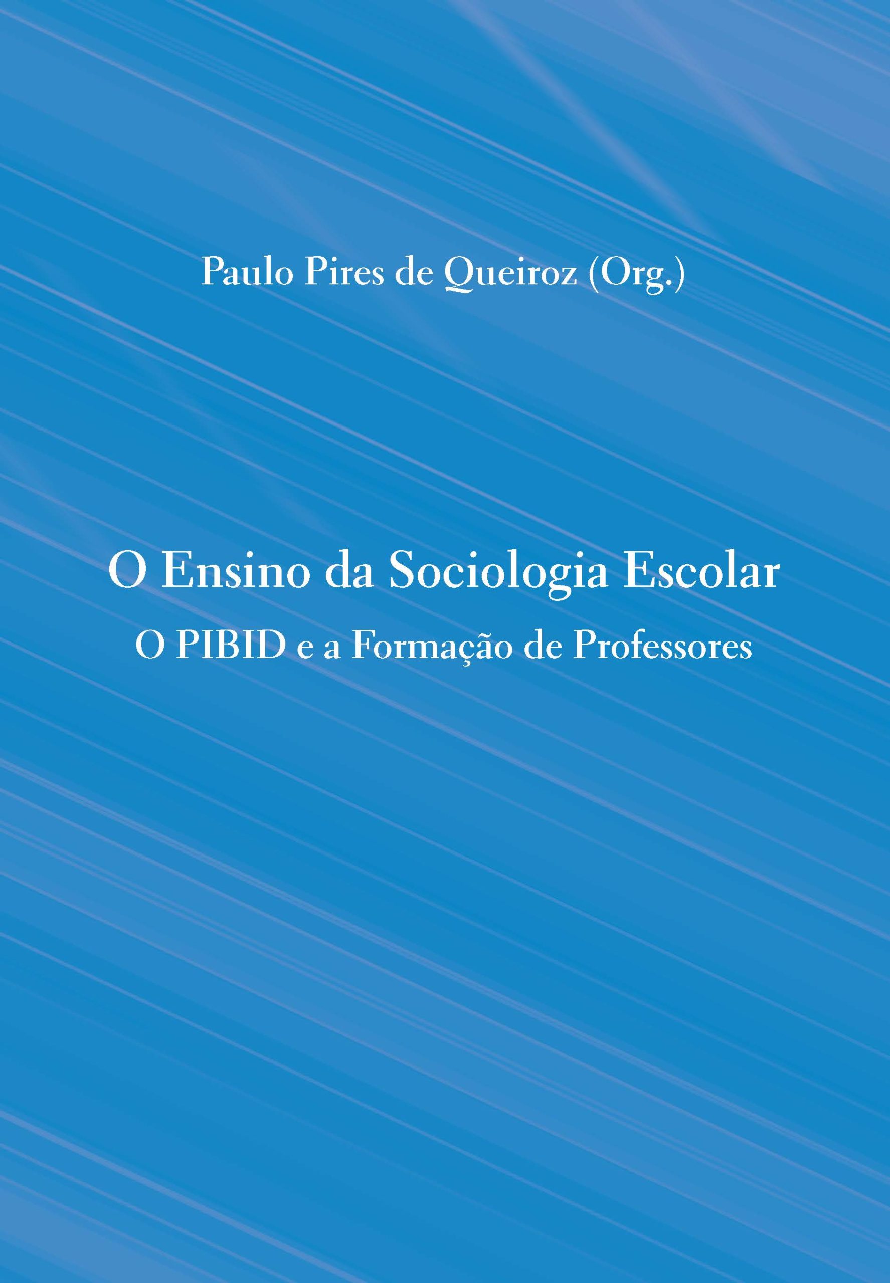 O Ensino da Sociologia Escolar: O PIBID e a Formação de Professores