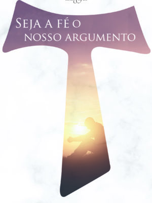 Seja a fé o nosso argumento