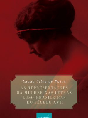 As representações da mulher nas letras luso-brasileiras do século XVII.