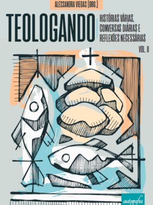 Teologando: histórias várias, conversas diárias e reflexões necessárias – Volume 2