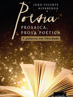 Poesia Prosaica, Prosa Poética: A Palavra em Liberdade