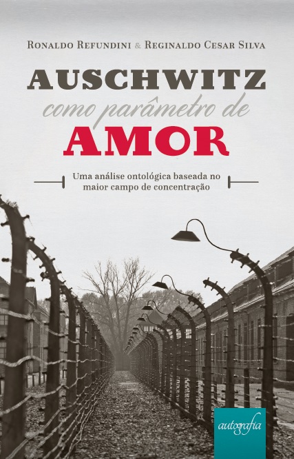 Auschwitz como parâmetro de amor: Uma análise ontológica baseada no maior campo de concentração
