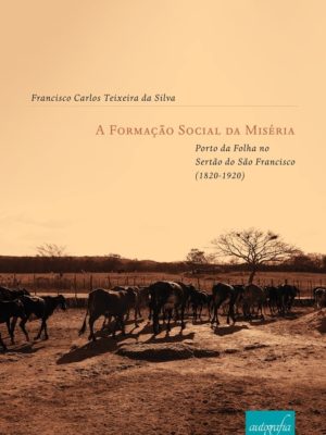 A formação social da miséria: Porto da Folha no sertão do São Francisco (1820-1920)