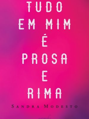 Tudo em mim é prosa e rima