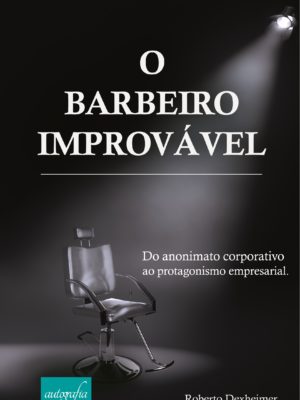 O barbeiro improvável: do anonimato corporativo ao protagonismo empresarial