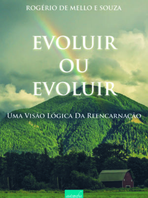 Evoluir ou Evoluir: Uma visão lógica da reencarnação