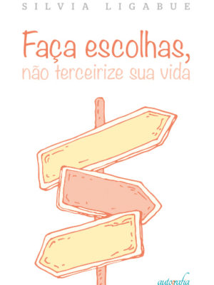 Faça escolhas, não tercerize sua vida.