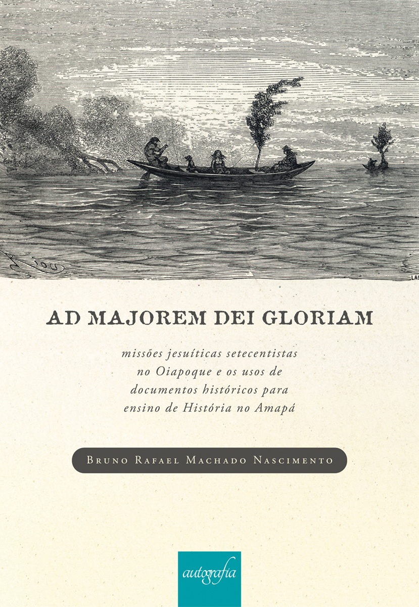 Ad majorem dei gloriam: missões jesuíticas setecentistas no Oiapoque e os usos de documentos históricos para ensino de história no Amapá