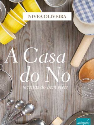 A Casa do No: receitas do bem viver
