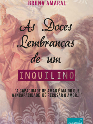 As Doces Lembranças de um Inquilino: “A capacidade de amar é maior que a incapacidade de recusar o amor…”