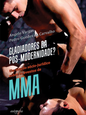 Gladiadores da Pós Modernidade? Um Estudo Sócio-jurídico Sobre os Eventos de MMA.