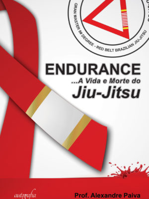 Endurance: a vida e morte do jiu-jitsu, volume 1