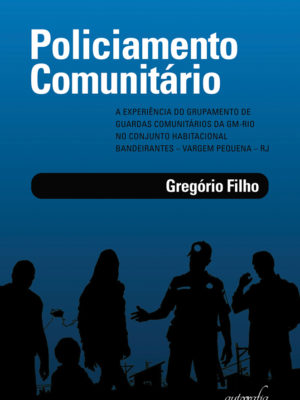 Policiamento Comunitário e a experiência do grupamento de guardas comunitários da GM do Rio no Conjunto Habitacional Bandeirantes – Vargem Pequena – RJ