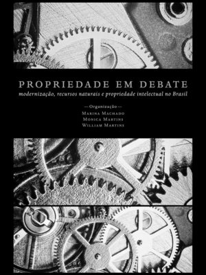 Propriedade em debate: modernização, recursos naturais e propriedade intelectual no Brasil