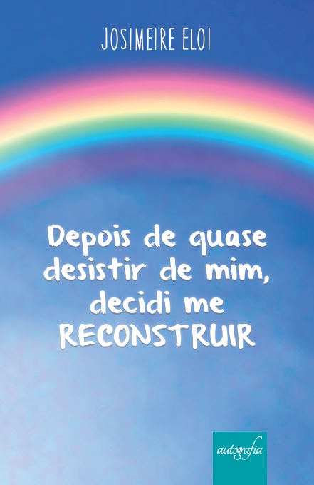 Depois de quase desistir de mim, decidi me reconstruir