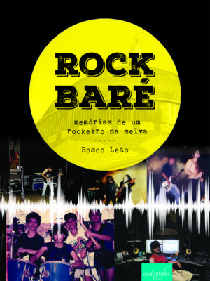 Rock Baré: memórias de um rockeiro na selva