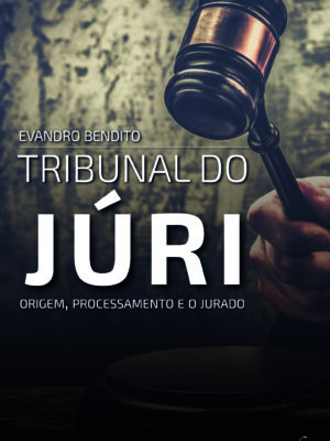 Tribunal do Júri- Origem, Processamento e o Jurado