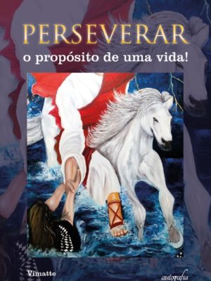 Perseverar: O propósito de uma vida!