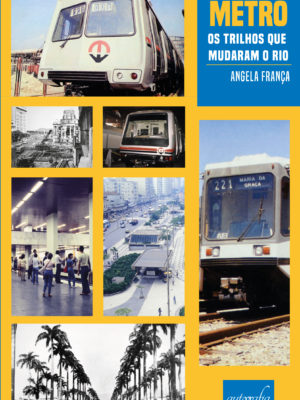 Metrô – Os trilhos que mudaram o Rio