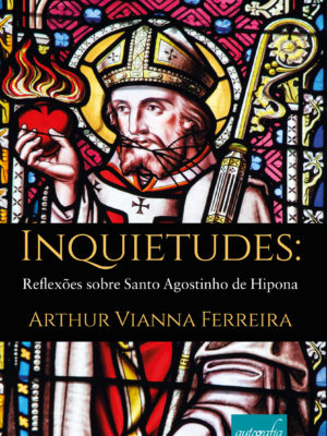 Inquietudes: reflexões sobre Santo Agostinho de Hipona