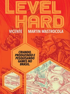 LEVEL: HARD – pesquisando, criando e produzindo games no território brasileiro