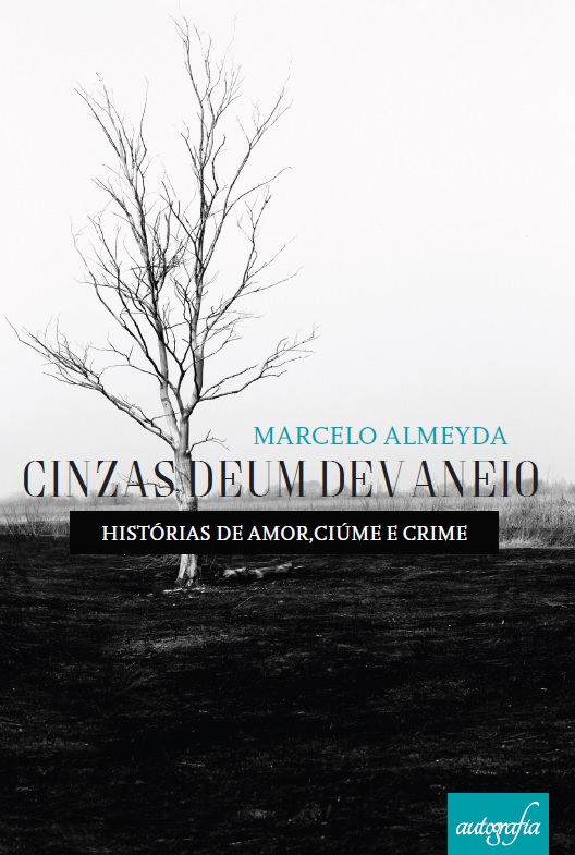 Cinzas de um Devaneio - Histórias de Amor, Ciúme e Crime