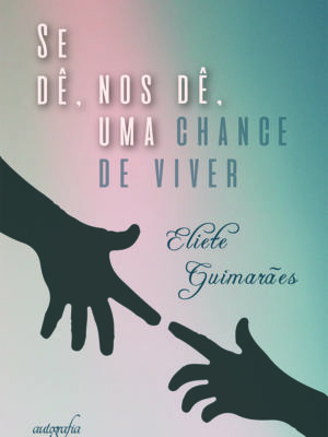 Se Dê, Nos Dê Uma Chance de Viver