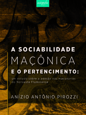 A sociabilidade maçônica e o pertencimento: um estudo sobre a adesão nas maçonarias do Noroeste Fluminense