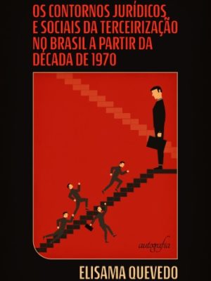 Os contornos jurídicos e sociais da terceirização no Brasil a partir da década de 1970.