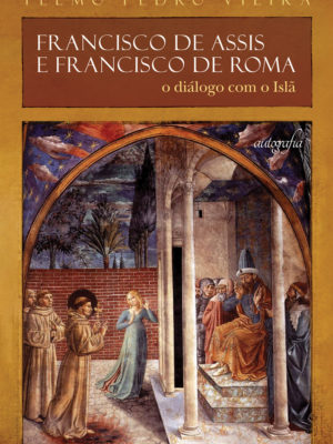 Francisco de Assis e Francisco de Roma : o diálogo com o Islã