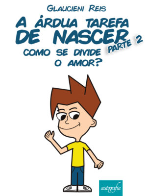 A árdua tarefa de nascer parte 2, como se divide o amor?