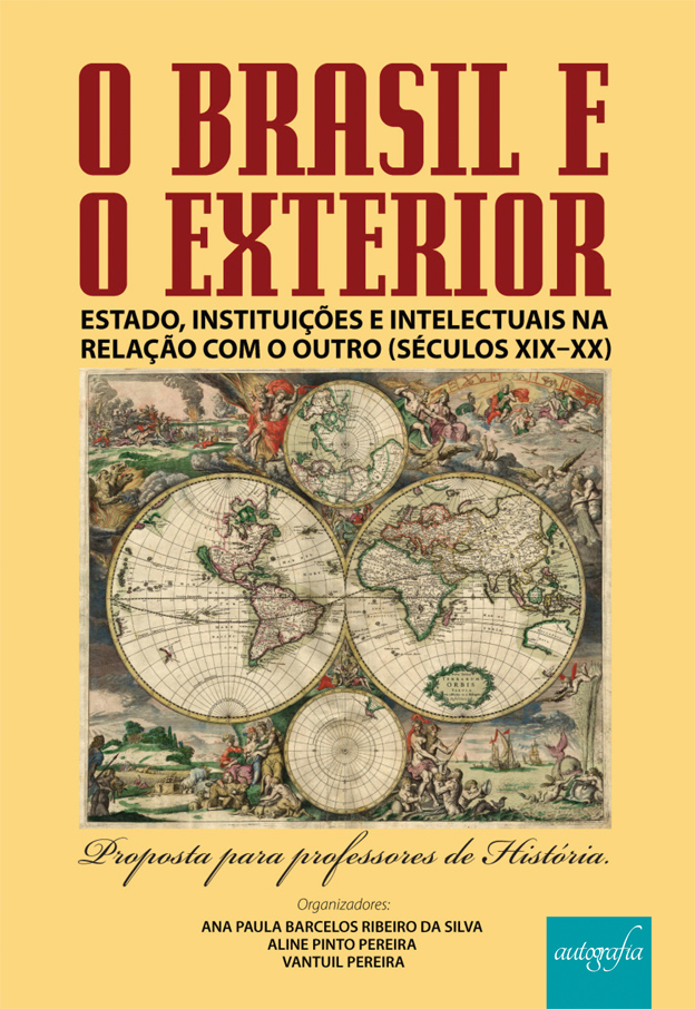 O Brasil e o Exterior: Estado, instituições e intelectuais na relação com o outro (Séculos XIX – XX).