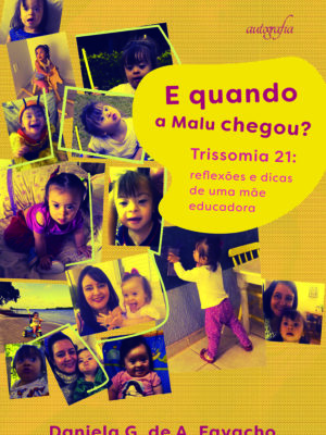 E quando a Malu chegou? Trissomia 21: reflexões e dicas de uma mãe educadora