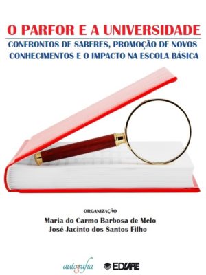 O Parfor e a Universidade Confrontos de saberes, promoção de novos conhecimentos e o impacto na escola básica