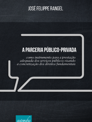 A parceria público-privada como instrumento para a prestação adequada dos serviços públicos visando a concretização dos direitos fundamentais