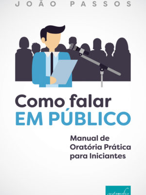 Como falar em público – curso de oratória prática para iniciantes