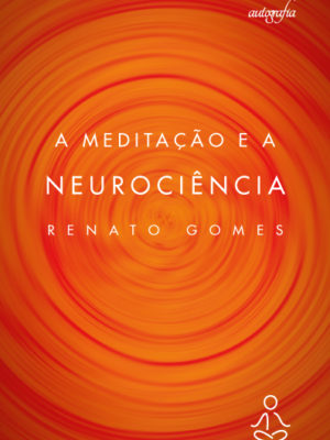 A Meditação e a Neurociência.